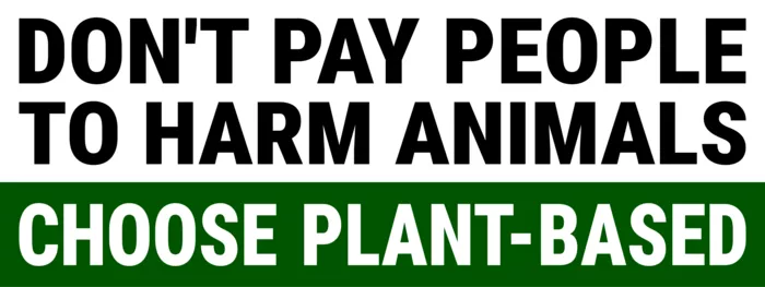 Vegan message sticker: Don't Pay People To Harm Animals - Choose Plant Based