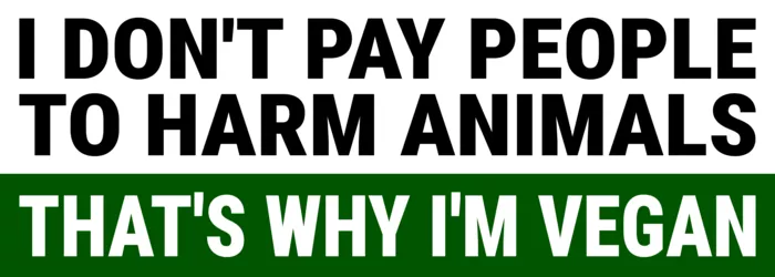 Vegan message sticker: I Don't Pay People To Harm Animals - I'm Vegan