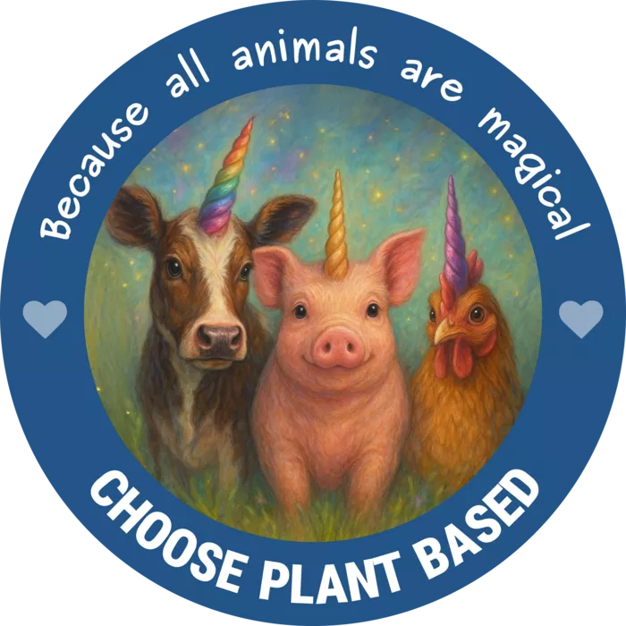 Vegan message sticker: Choose Plant Based - Because All Animals Are Magical
