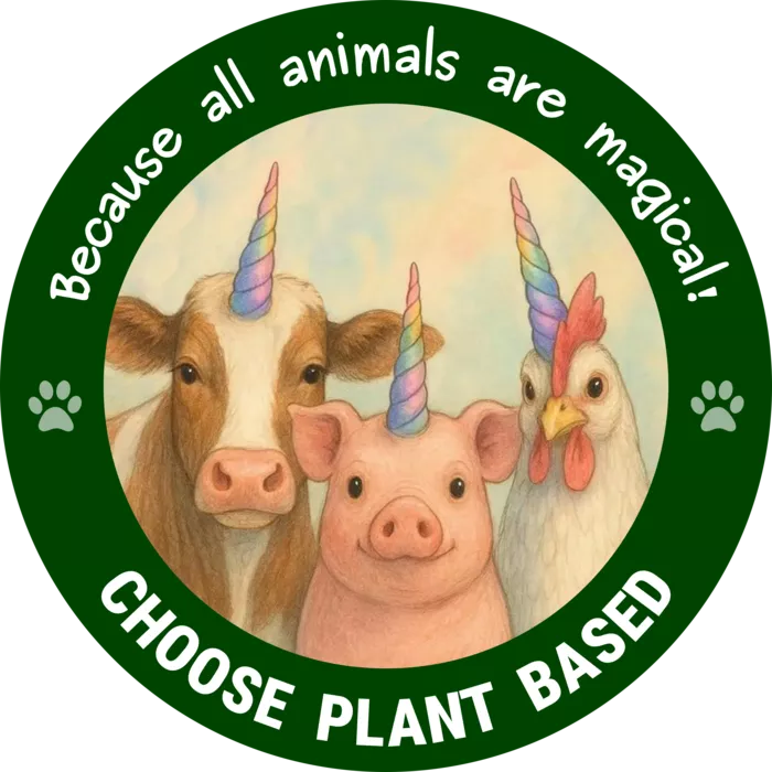Vegan message sticker: Choose Plant Based - Because All Animals Are Magical