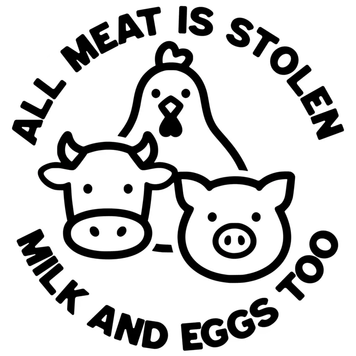 Vegan message sticker: All Meat Is Stolen - Milk And Eggs Too